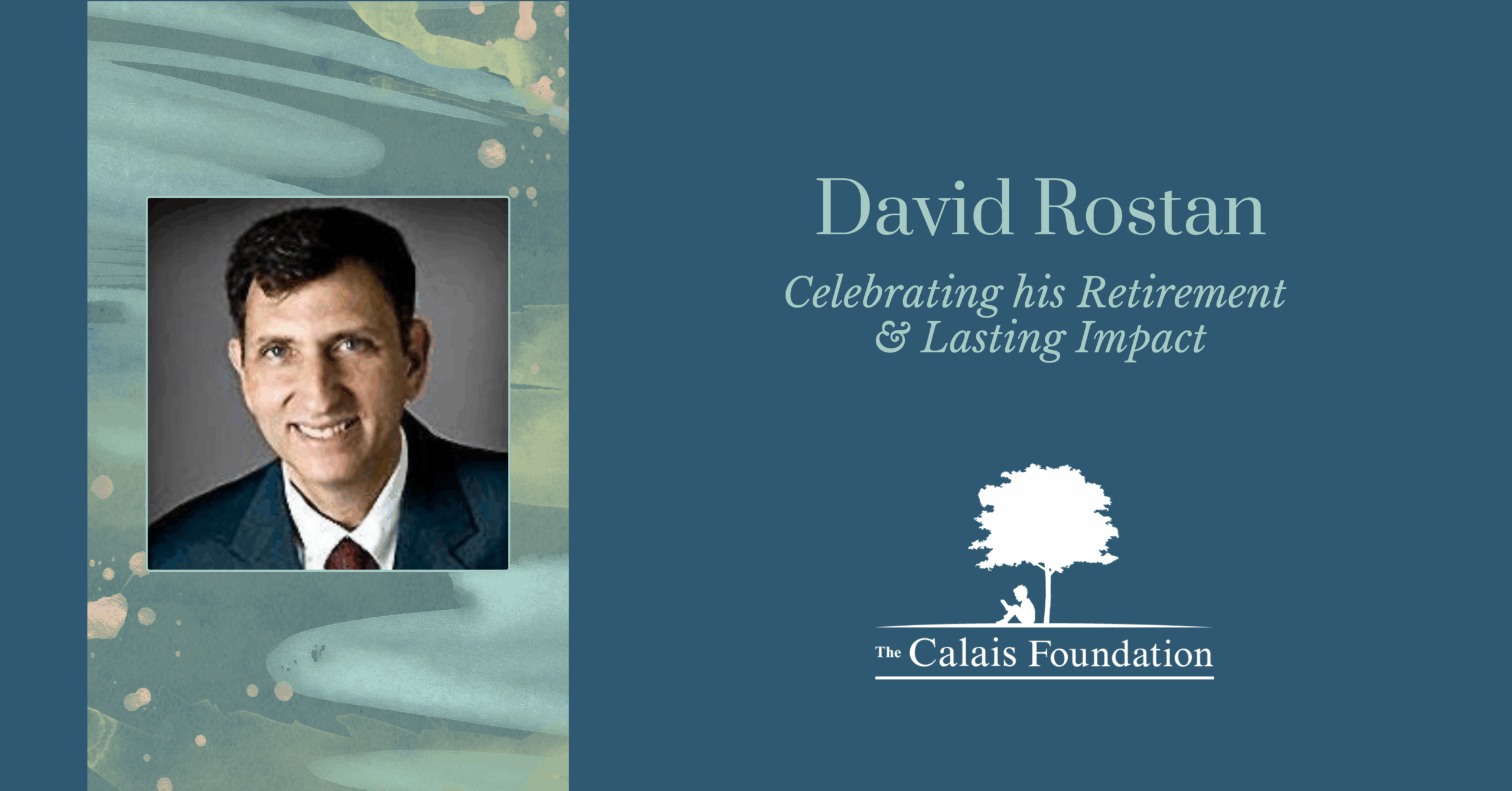 We’re so grateful to David Rostan for his years of service on The Calais Foundation Board of Trustees!